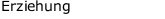Erziehung